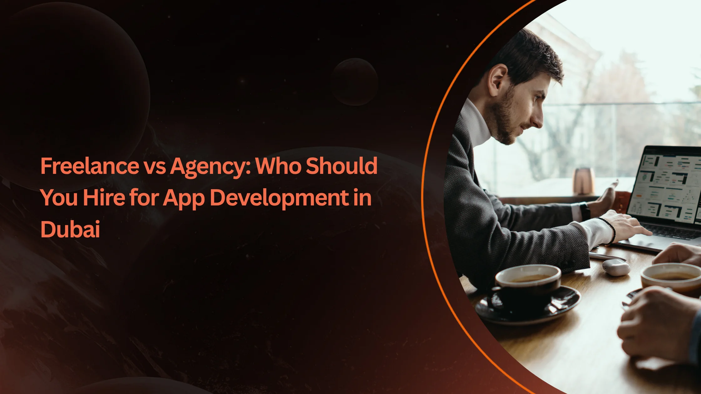 Freelance vs Agency: Who Should You Hire for App Development in Dubai